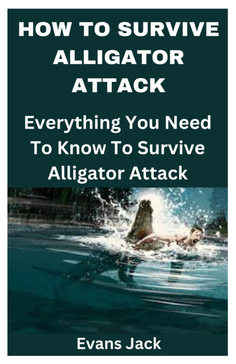 Kniha HOW TO SURVIVE ALLIGATOR ATTACK Evans Jack