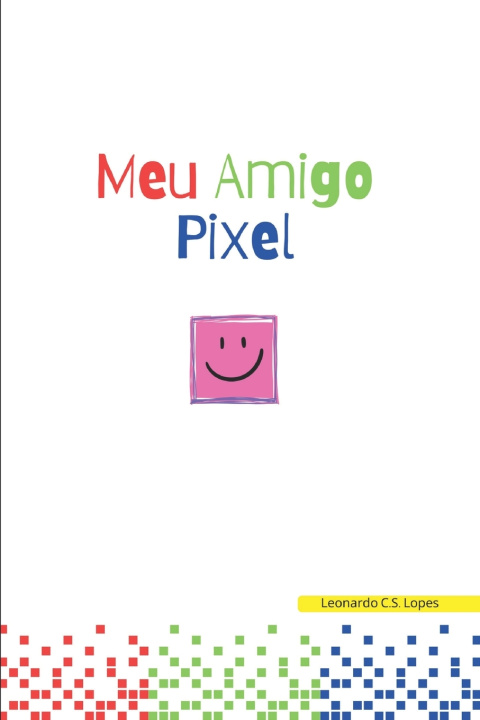 Книга Meu amigo Pixel Leonardo C. S. Lopes
