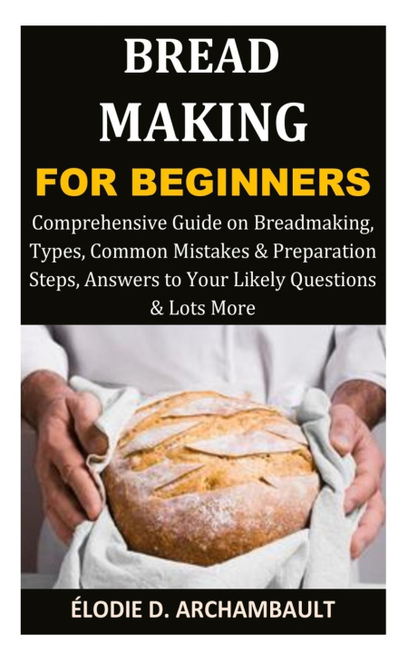 Kniha Bread Making for Beginners ÉLODIE D. ARCHAMBAULT