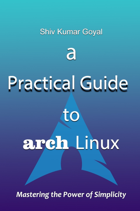 Kniha a Practical Guide to Arch Linux Shiv Kumar Goyal
