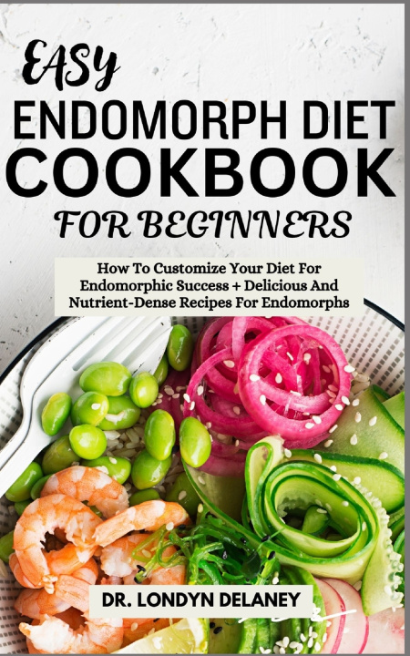 Kniha EASY ENDOMORPH DIET COOKBOOK FOR BEGINNERS DR. LONDYN DELANEY