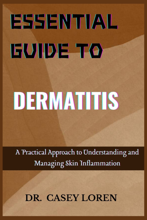 Könyv ESSENTIAL GUIDE TO DERMATITIS DR. CASEY LOREN