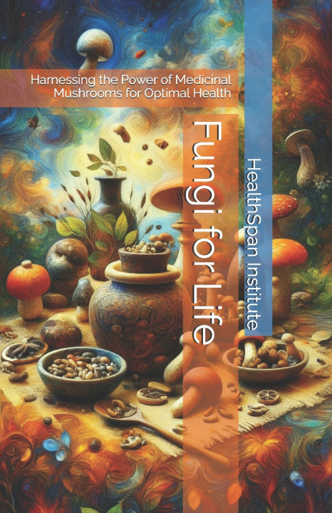 Книга Fungi for Life HealthSpan Institute