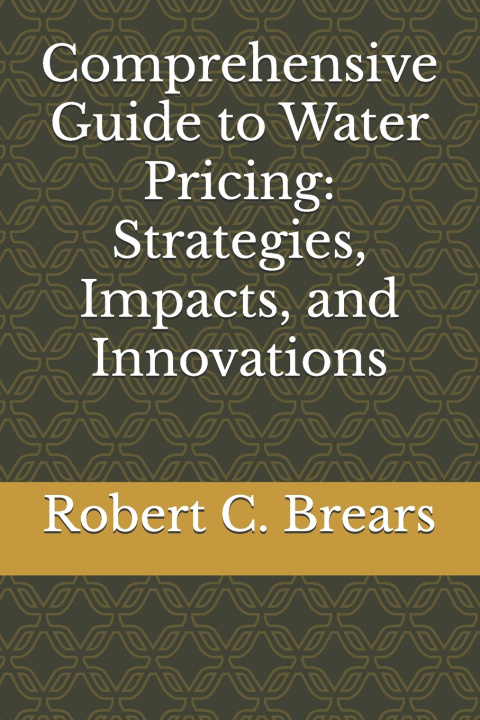 Kniha Comprehensive Guide to Water Pricing Robert C. Brears