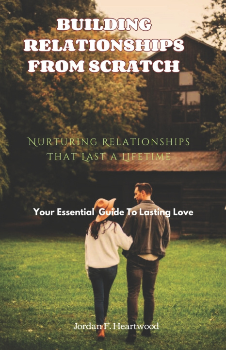 Kniha BUILDING RELATIONSHIPS FROM SCRATCH Jordan F. Heartwood