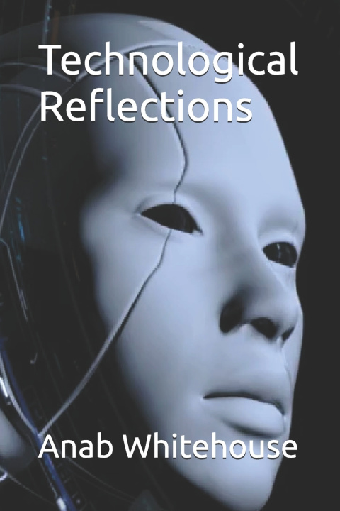 Kniha Technological Reflections Anab Whitehouse