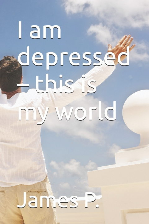 Kniha I am depressed - this is my world James P.
