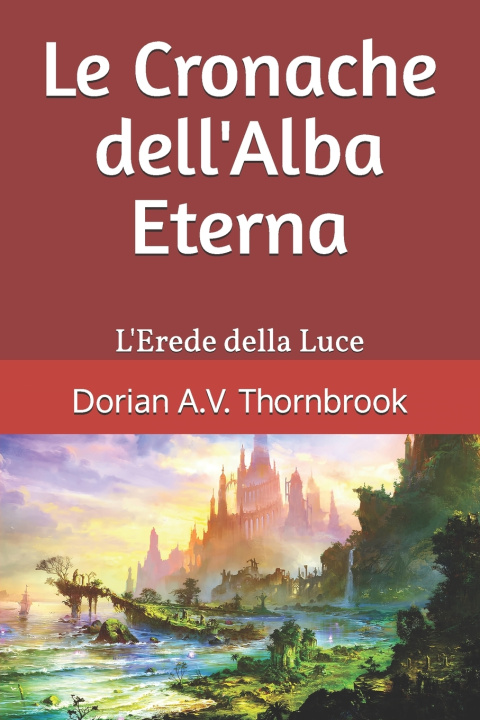 Kniha Le Cronache dell'Alba Eterna Dorian A.V. Thornbrook