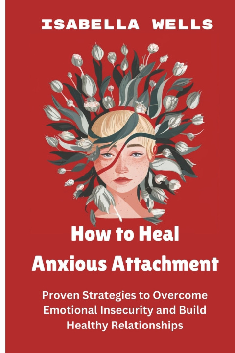 Libro How to Heal Anxious Attachment Isabella Wells