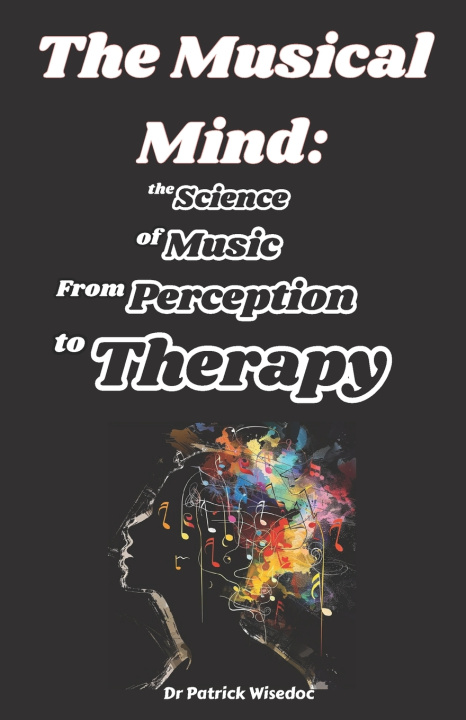 Kniha The Musical Mind Dr Patrick Wisedoc