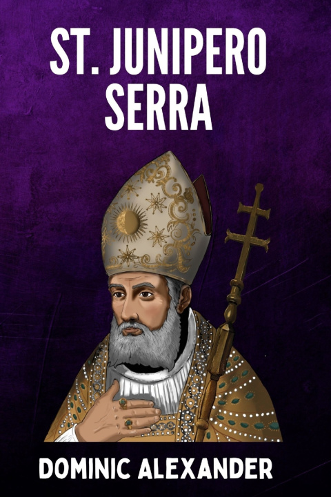 Kniha ST. JUNIPERO SERRA Dominic Alexander