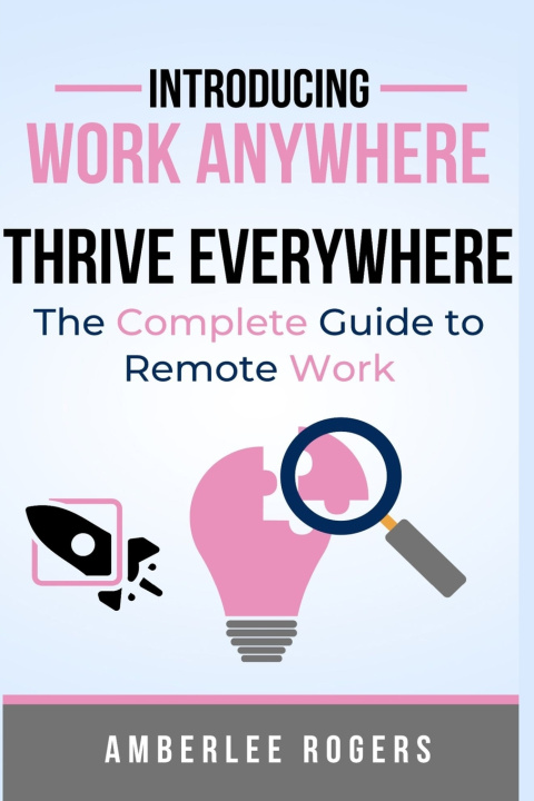 Книга Work Anywhere, Thrive Everywhere Amberlee Rogers