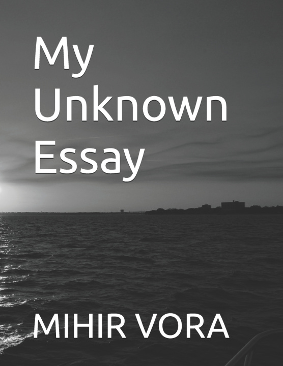 Книга My Unknown Essay MIHIR M VORA
