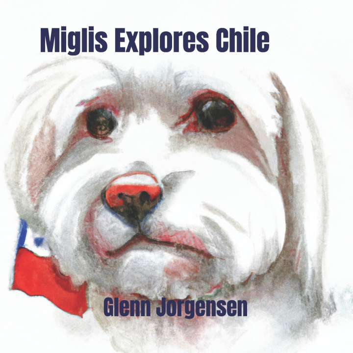 Knjiga Miglis Explores Chile Glenn Jorgensen