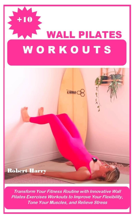Kniha +10 WALL PILATES WORKOUTS Robert Harry