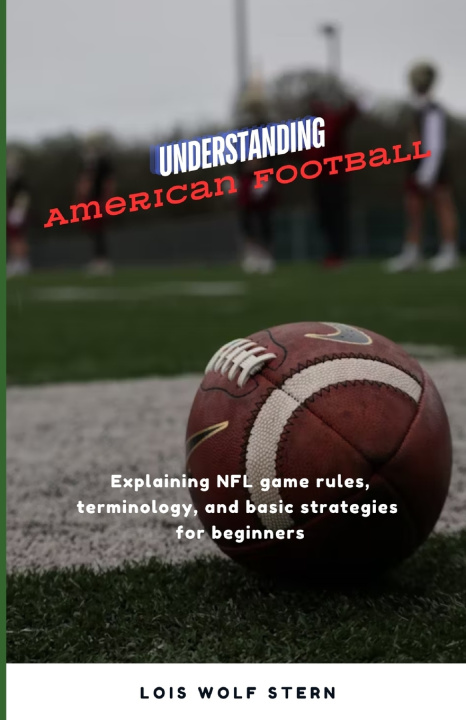 Kniha Understanding American Football Lois Wolf Stern