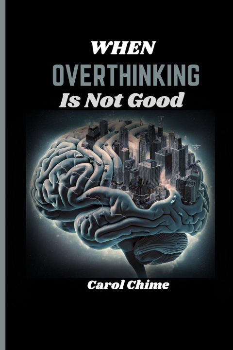 Kniha When Overthinking Is Not Good Carol Chime