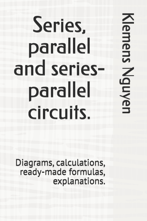 Kniha Series, parallel and series-parallel circuits. Klemens Nguyen