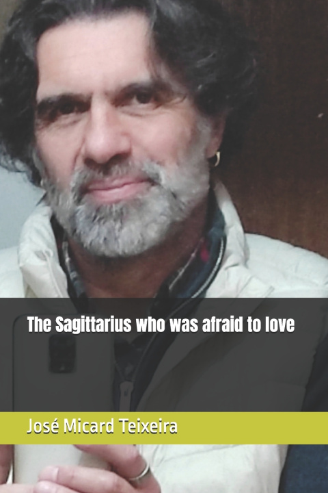 Kniha The Sagittarius who was afraid to love José Micard Teixeira