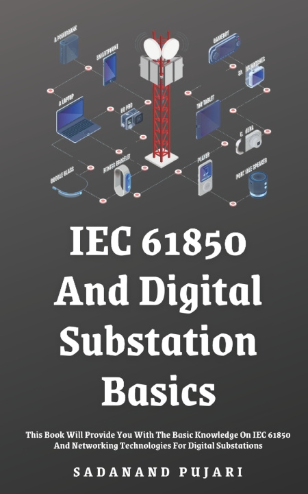 Kniha IEC 61850 And Digital Substation Basics SADANAND PUJARI