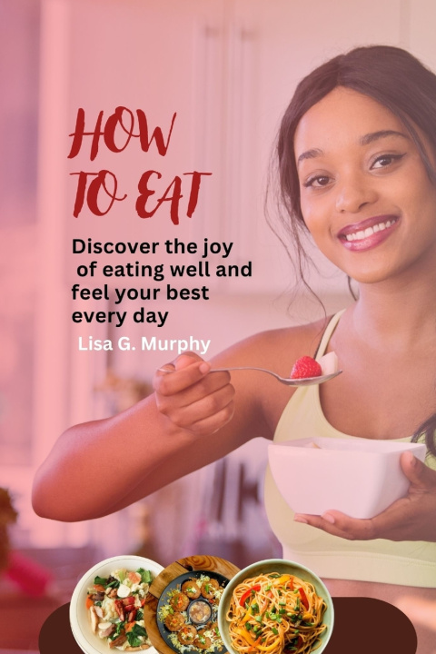 Kniha How to Eat Lisa G. Murphy