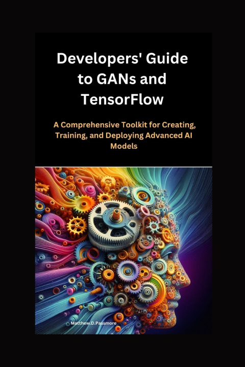 Kniha Developers' Guide to GANs and TensorFlow Matthew D.Passmore