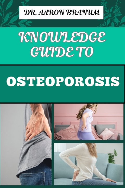 Kniha KNOWLEDGE GUIDE TO OSTEOPOROSIS DR. AARON BRANUM