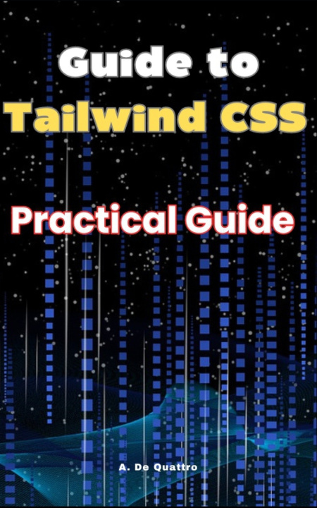 Kniha Guide to Tailwind CSS A. De Quattro