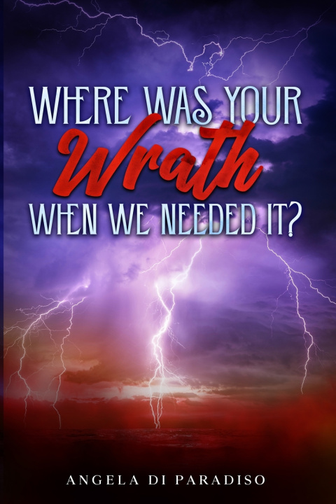 Kniha Where Was Your Wrath When We Needed It? Angela Di Paradiso