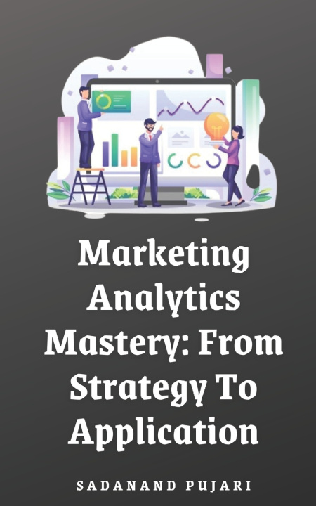 Kniha Marketing Analytics Mastery SADANAND PUJARI