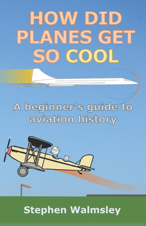 Kniha How Did Planes Get So Cool Stephen Walmsley