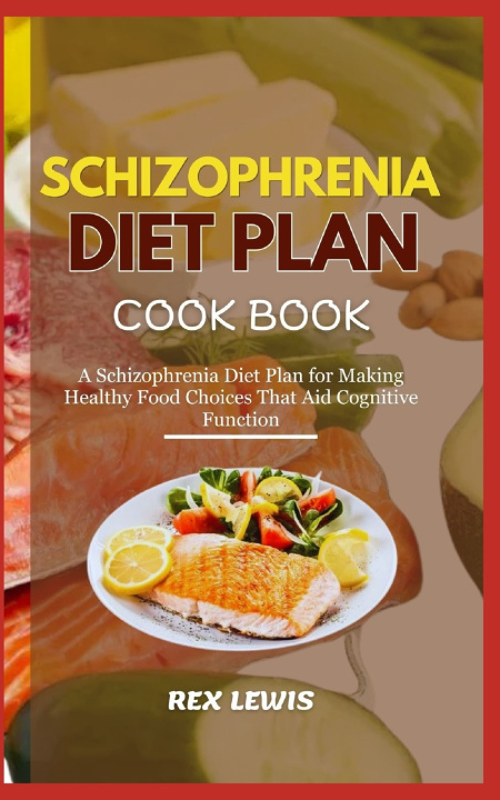 Книга SCHIZOPHRENIA DIET PLAN COOK BOOK REX LEWIS