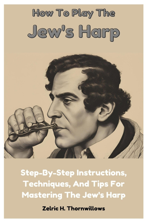 Kniha How To Play The Jew's Harp Zelric H. Thornwillows