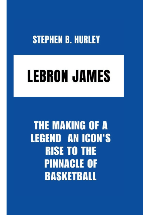 Kniha Lebron James Stephen B. Hurley