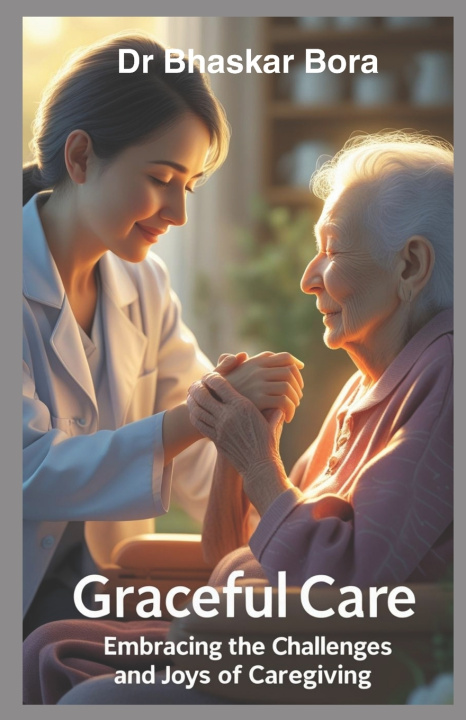 Kniha Graceful Care Dr Bhaskar Bora
