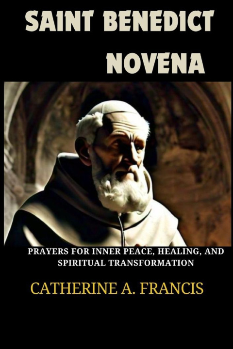 Kniha SAINT BENEDICT NOVENA Catherine A. Francis