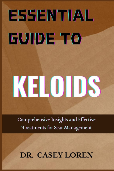 Kniha ESSENTIAL GUIDE TO KELOIDS DR. CASEY LOREN