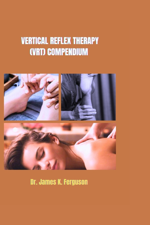 Kniha VERTICAL REFLEX THERAPY (VRT) COMPENDIUM James K. Ferguson