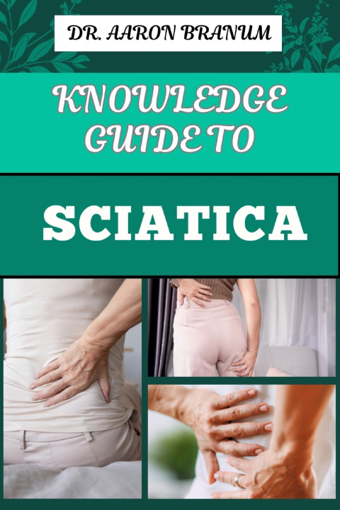 Kniha KNOWLEDGE GUIDE TO SCIATICA DR. AARON BRANUM