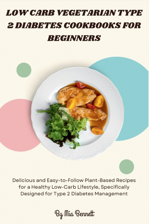 Kniha Low Carb Vegetarian Type 2 Diabetes Cookbooks for Beginners Mia Bennett