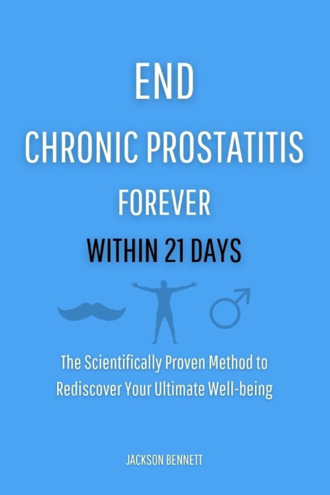Kniha END CHRONIC PROSTATITIS FOREVER WITHIN 21 DAYS Jackson Bennett