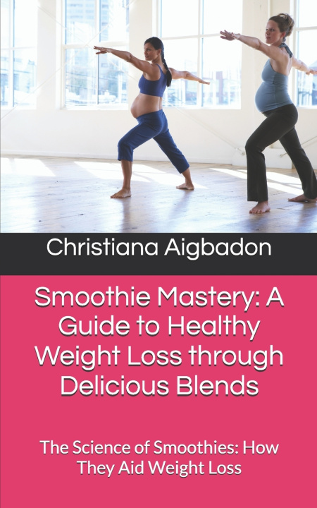 Kniha Smoothie Mastery Christiana Aigbadon