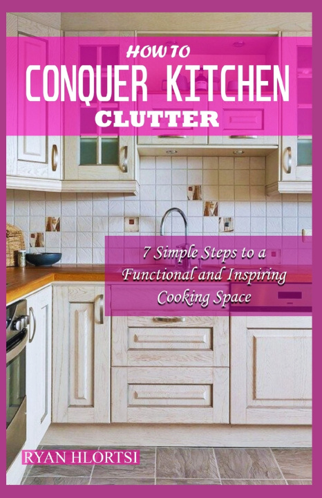 Kniha How to Conquer Kitchen Clutter RYAN HLORTSI