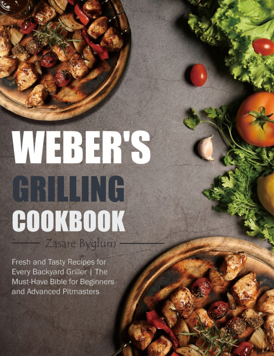 Kniha Weber's Grilling Cookbook Zasare Byglum
