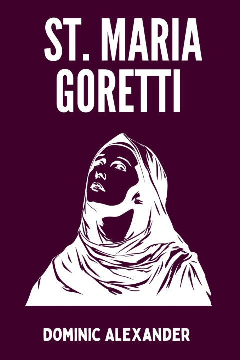 Kniha ST. MARIA GORETTI Dominic Alexander