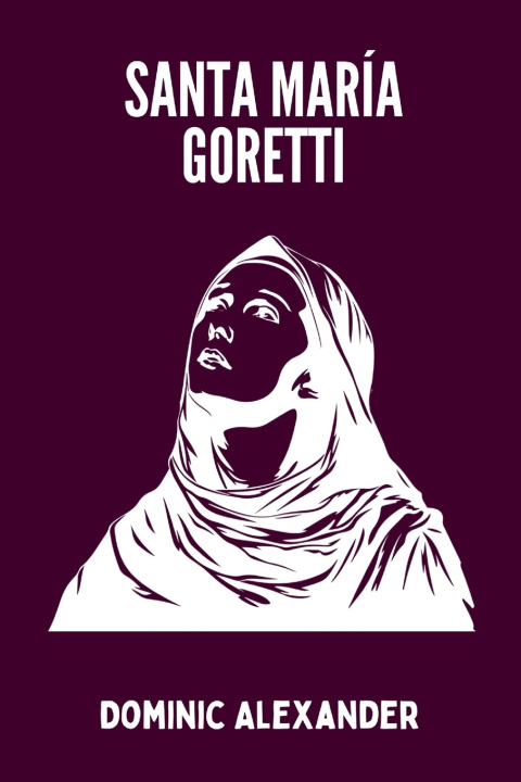 Kniha SANTA MARÍA GORETTI Dominic Alexander