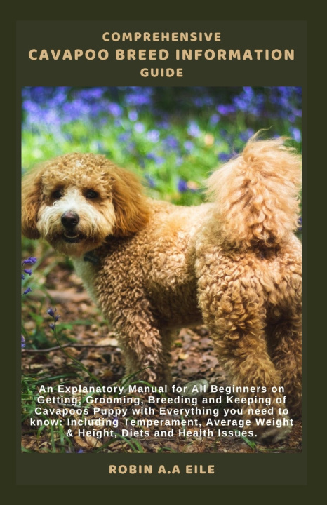 Kniha COMPREHENSIVE CAVAPOO BREED INFORMATION GUIDE ROBIN A.A EILE