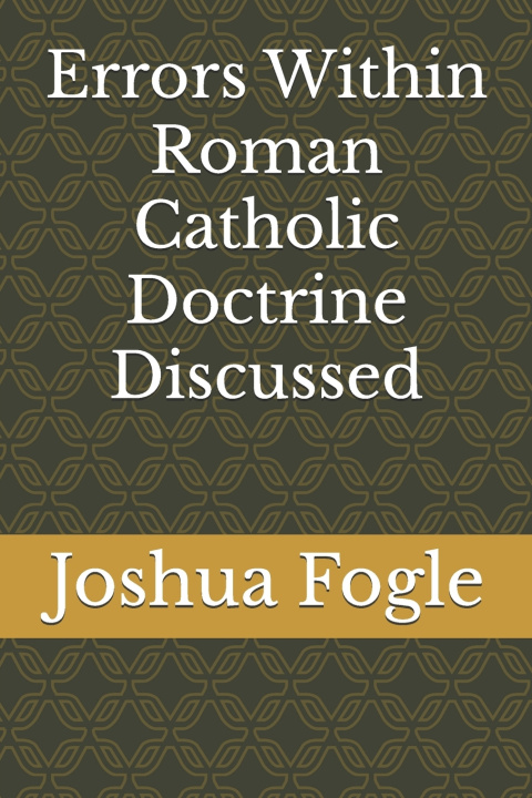 Kniha Errors Within Roman Catholic Doctrine Discussed Joshua A. Fogle
