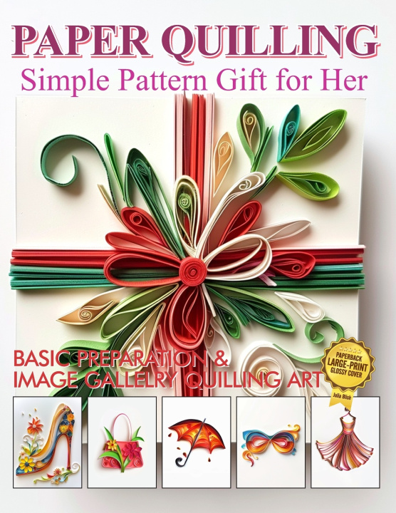 Knjiga Paper Quilling Simple Pattern Gift for Her Julia Blish