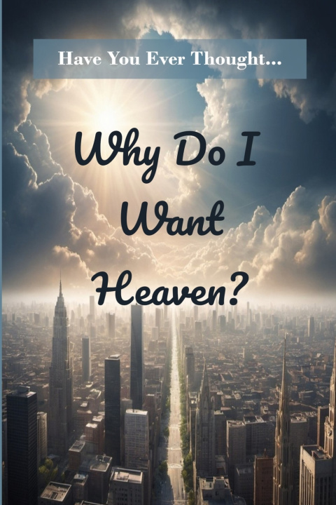 Kniha WHY DO I WANT HEAVEN? Blessing Others